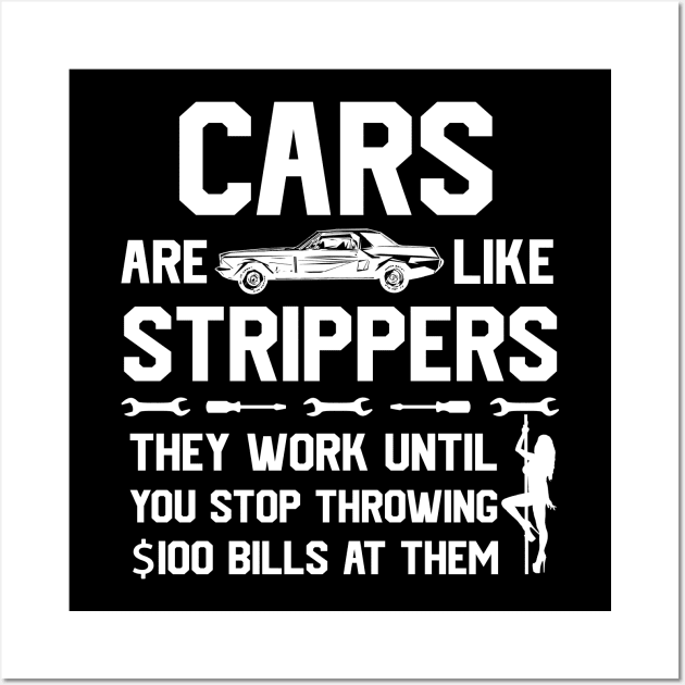 Mens Cars Are Like Strippers They Work Until You Stop Throwing $100 Bills At Them Wall Art by GraviTeeGraphics